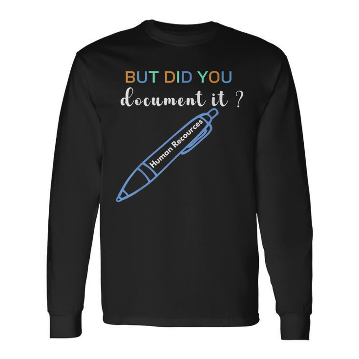 Human Resources But Did You Document It Hr Long Sleeve T-Shirt