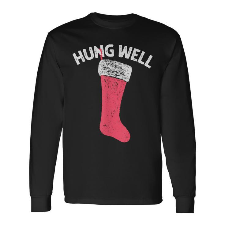 Hung Well Raunchy Christmas Dirty Christmas Party Joke Long Sleeve T-Shirt