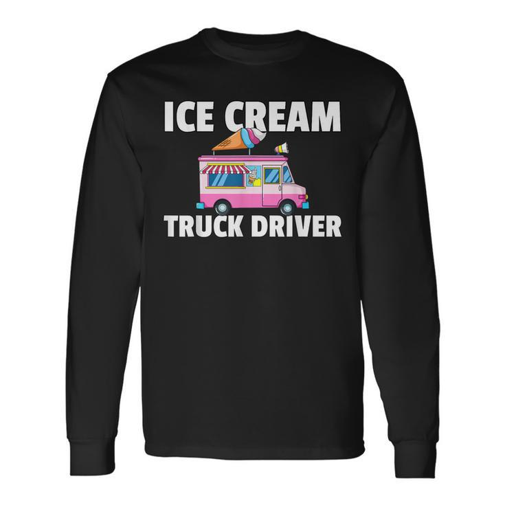 Ice Cream Truck Driver Ice Cream Man Long Sleeve T-Shirt