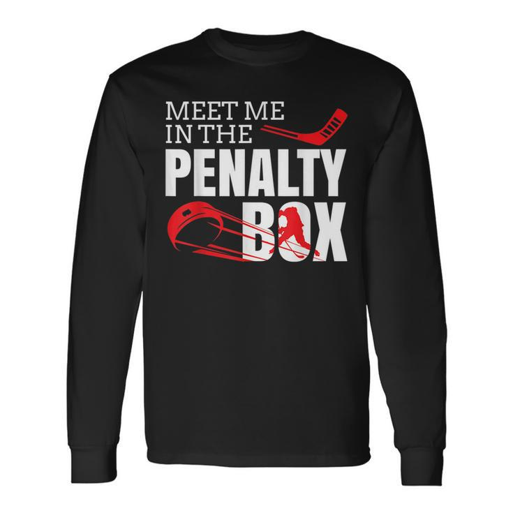 Ice Hockey Meet Me In The Penalty Box Hockey Long Sleeve T-Shirt T-Shirt