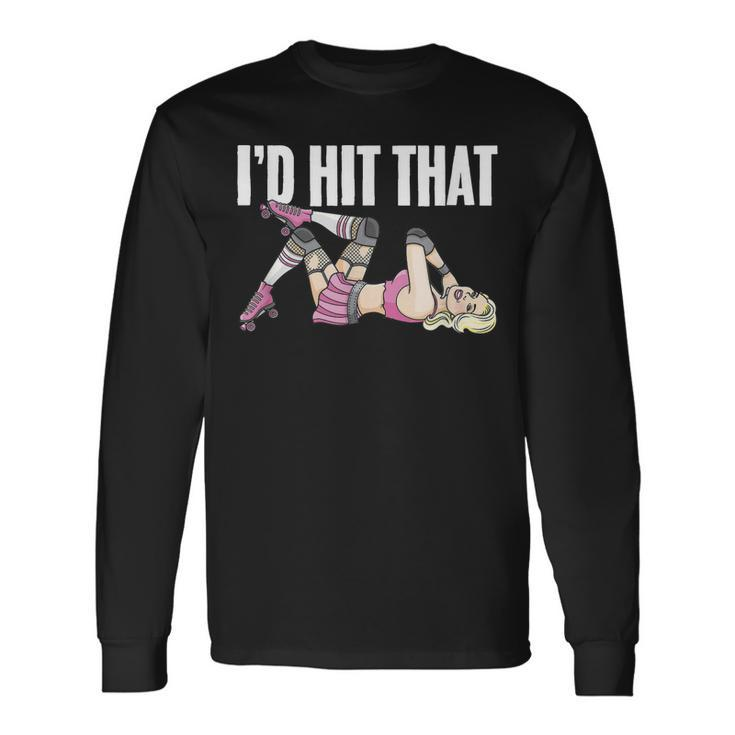 Id Hit That Roller Derby Girls Skater Skates Roller Skating Long Sleeve T-Shirt T-Shirt Gifts ideas
