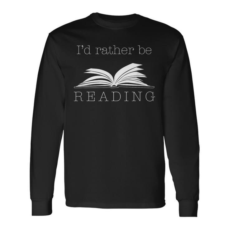 I'd Rather Be Reading T  Cute Bookworm Long Sleeve T-Shirt