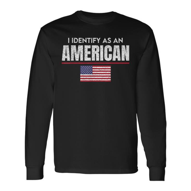 I Identify As An American No Identity Politics Usa Flag Usa Long Sleeve T-Shirt T-Shirt Gifts ideas