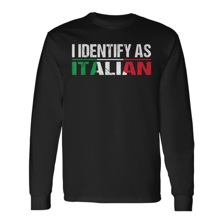 I Identify As Italian Long Sleeve T-Shirt
