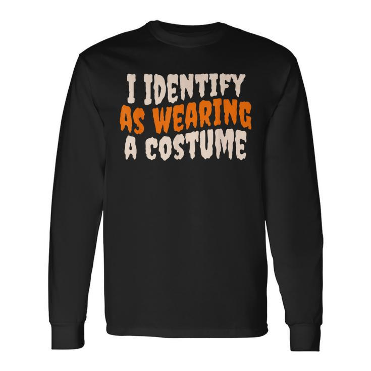 I Identify As Wearing A Costume Fancy Dress Halloween Long Sleeve T-Shirt