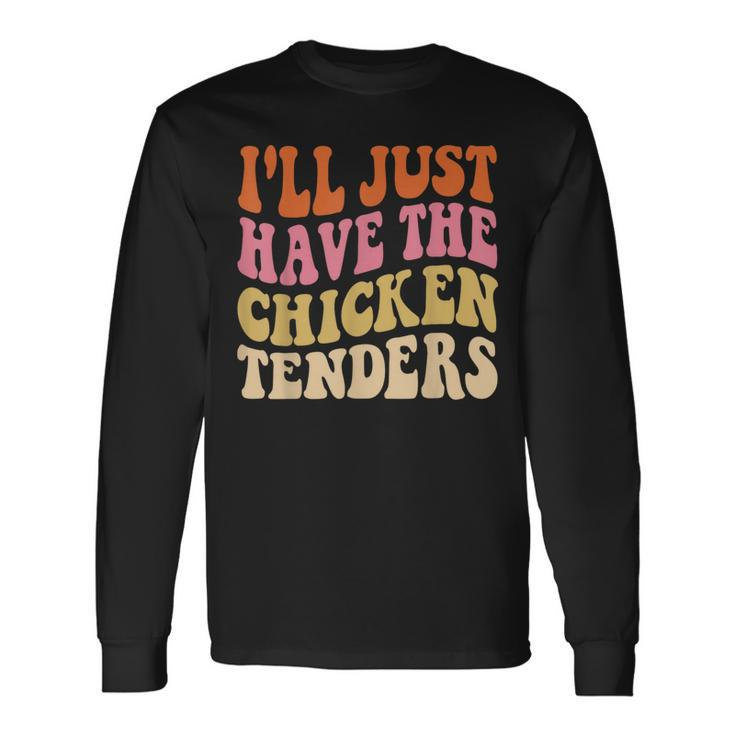 Ill Just Have The Chicken Tenders Chicken Groovy Long Sleeve T-Shirt