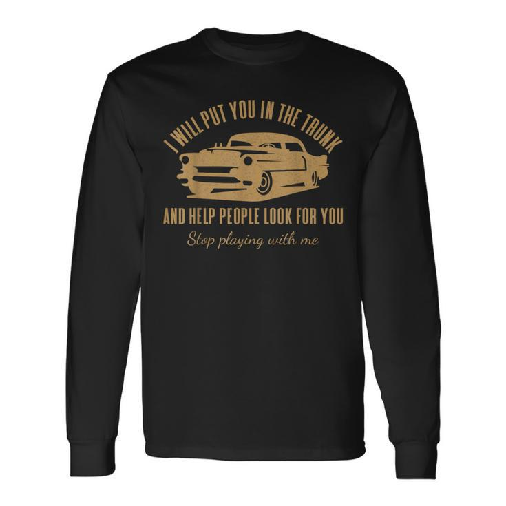 I'll Put You In The Trunk Don't Test Me Classic Cars Graphic Long Sleeve T-Shirt