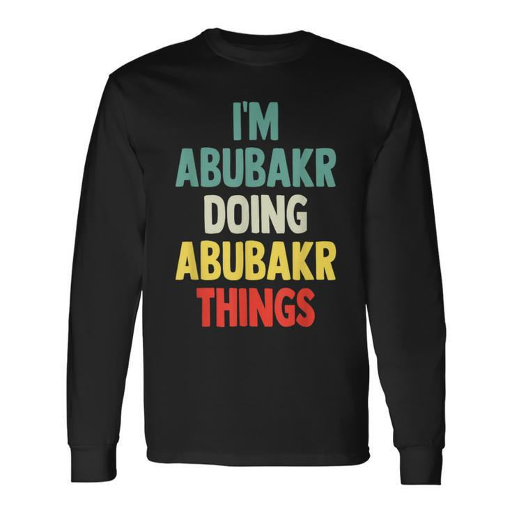 I'm Abubakr Doing Abubakr Things Fun Personalized Name Abuba Long Sleeve T-Shirt