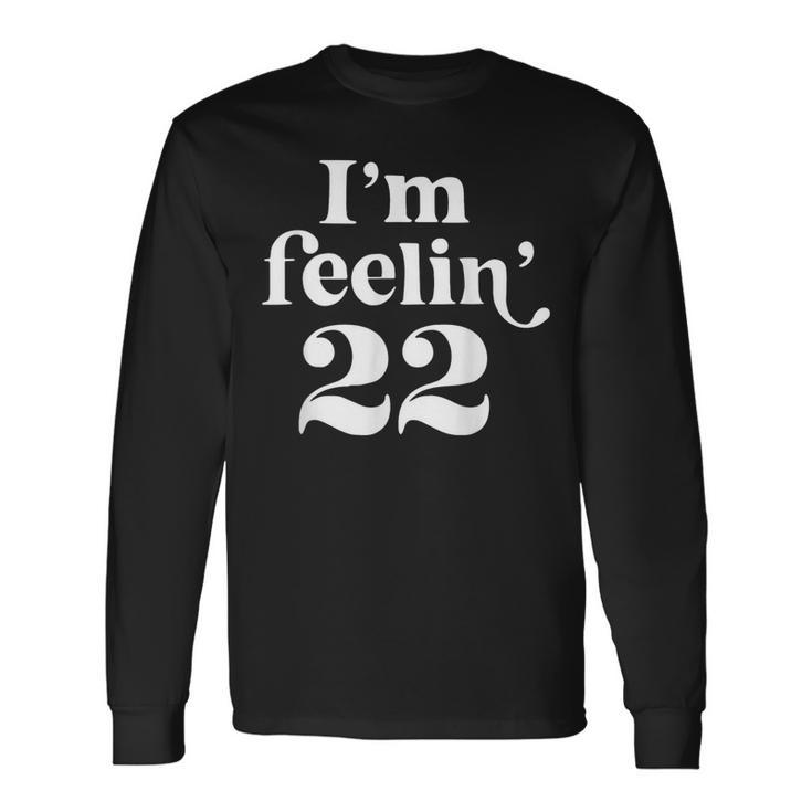 I'm Feeling 22 Long Sleeve T-Shirt