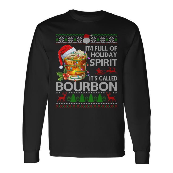I'm Full Of Holiday Spirit Bourbon Ugly Xmas Sweater Pajama Long Sleeve T-Shirt