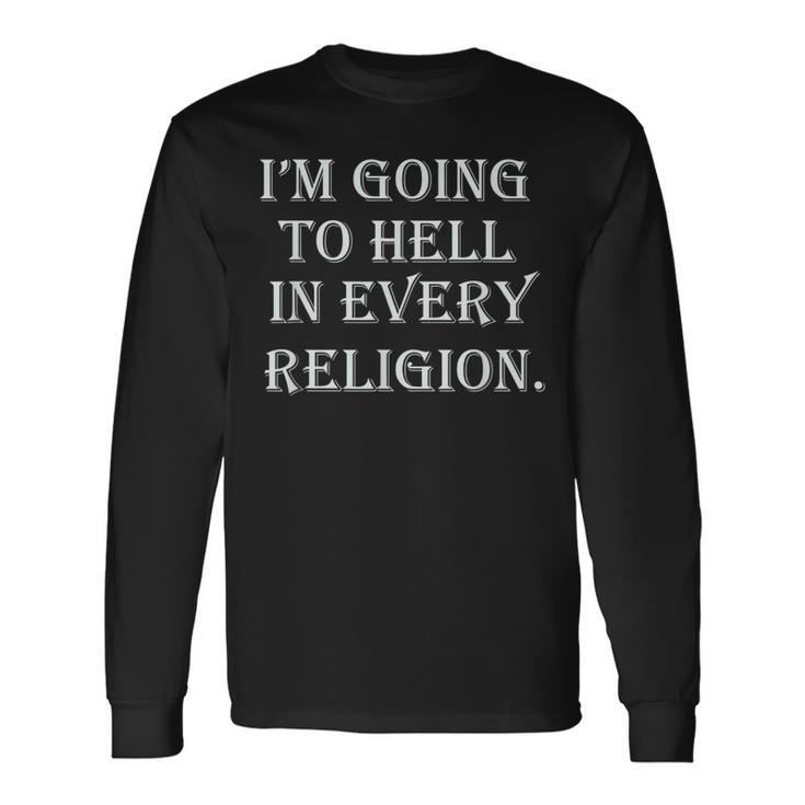 I'm Going To Hell In Every Religion Atheist Sayings Long Sleeve T-Shirt