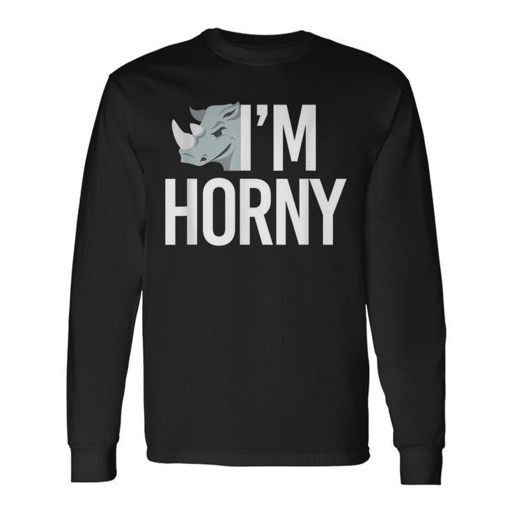 I'm Horny Rhinoceros Cheeky Naughty Pun Long Sleeve T-Shirt