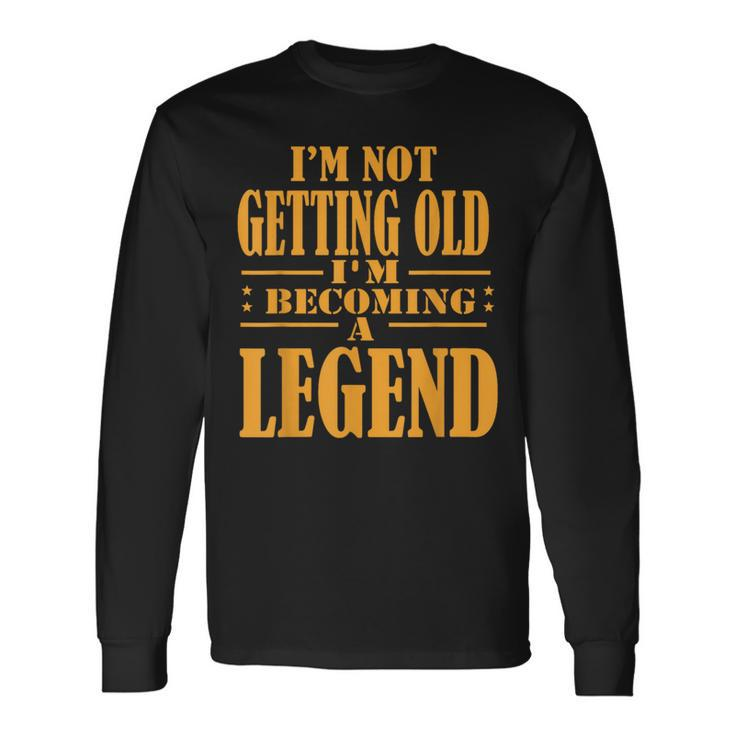 I'm Not Getting Old I'm Becoming A Legend Retro Vintage Long Sleeve T-Shirt