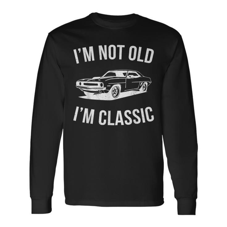 I'm Not Old I'm Classic Dad Classic Car Graphic Long Sleeve Gifts ideas