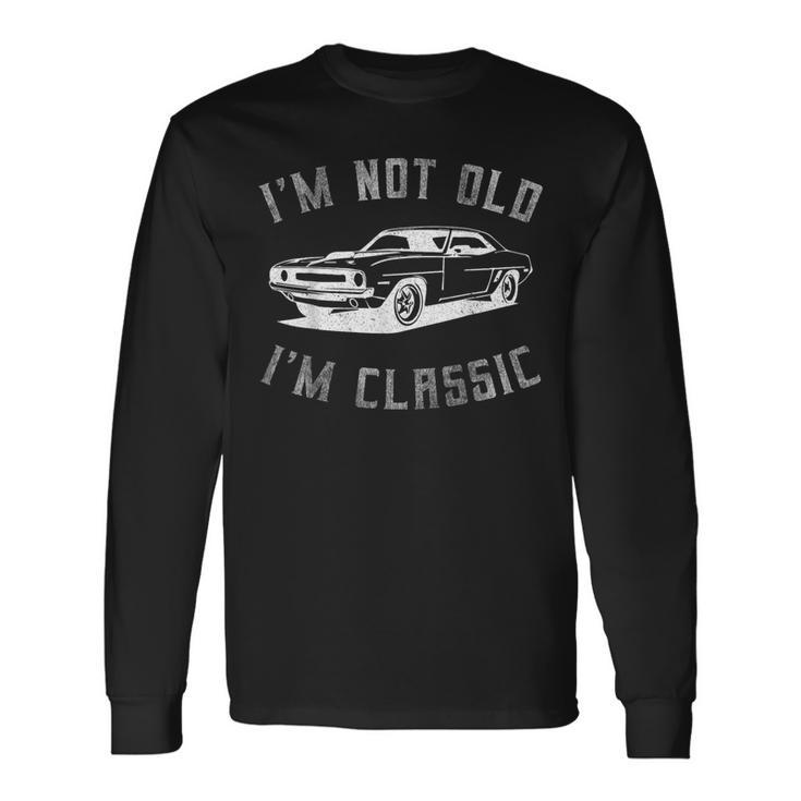 I'm Not Old I'm Classic Dad Classic Car Graphic Long Sleeve T-Shirt