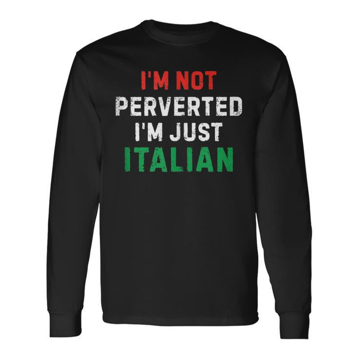 I’M Not Perverted I’M Just Italian Vintage Quote Long Sleeve T-Shirt T-Shirt