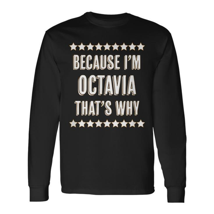 Because I'm Octavia That's Why  Cute Name Long Sleeve T-Shirt