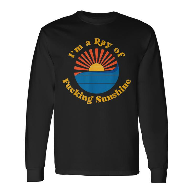 I'm A Ray Of Fucking Sunshine Long Sleeve T-Shirt