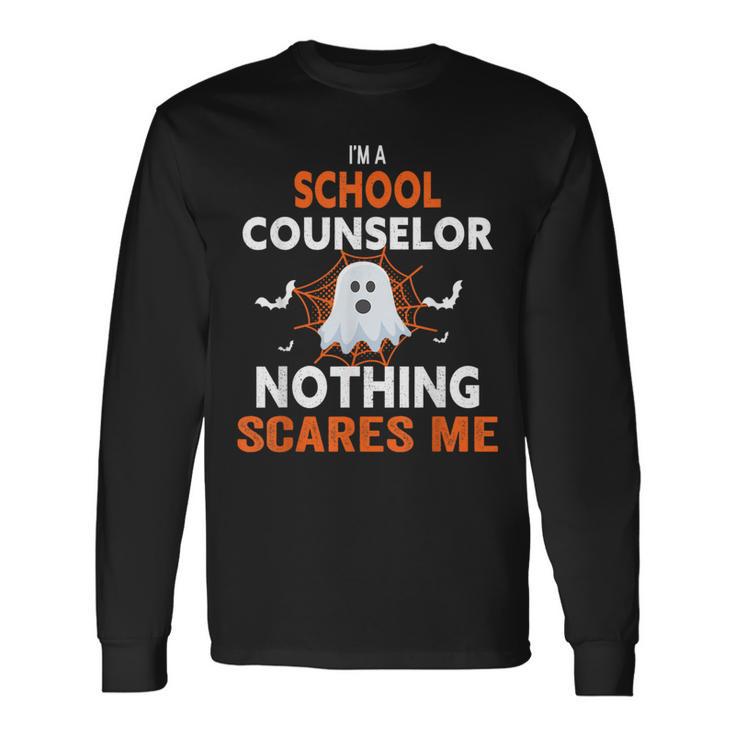 I'm A School Counselor Nothing Scares Me Halloween Long Sleeve Gifts ideas