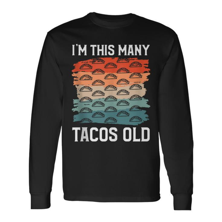 I'm This Many Tacos Old Mexican Food Taco Lover Long Sleeve T-Shirt
