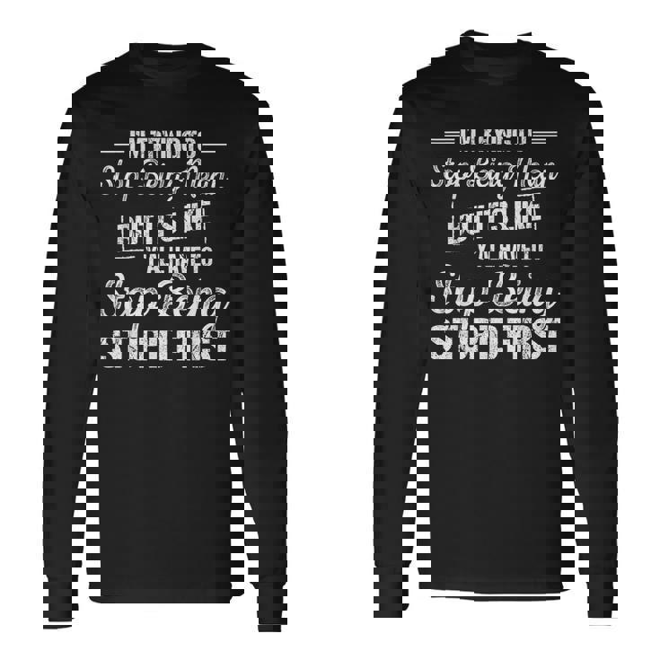I'm Trying To Stop Being Mean But It's Like Y'all Have To Long Sleeve Gifts ideas
