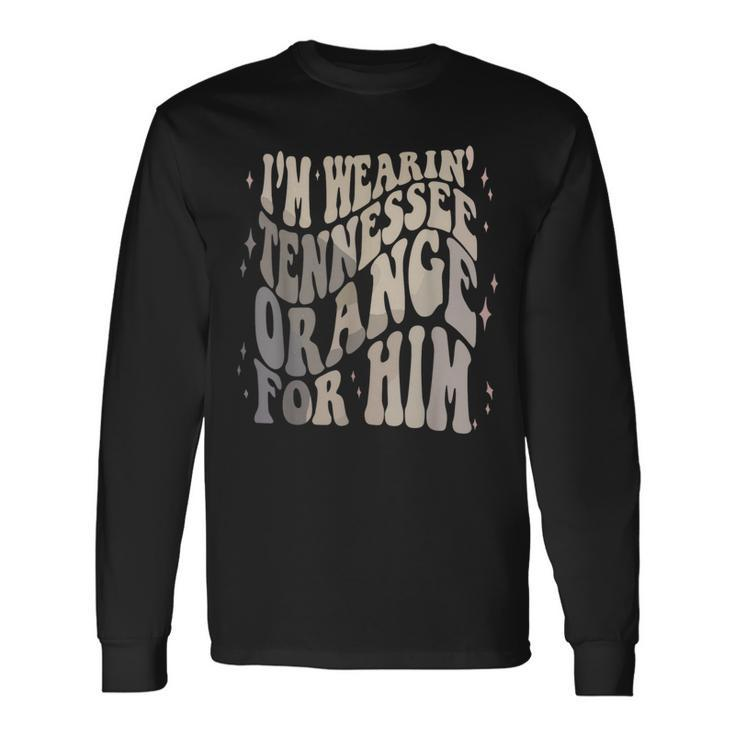 I'm Wearing Tennessee Orange For Him Tennessee Football Long Sleeve T-Shirt