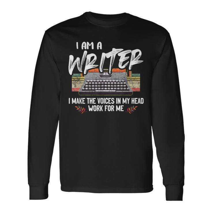 I'm A Writer I Make The Voices In My Head Work For Me Long Sleeve T-Shirt