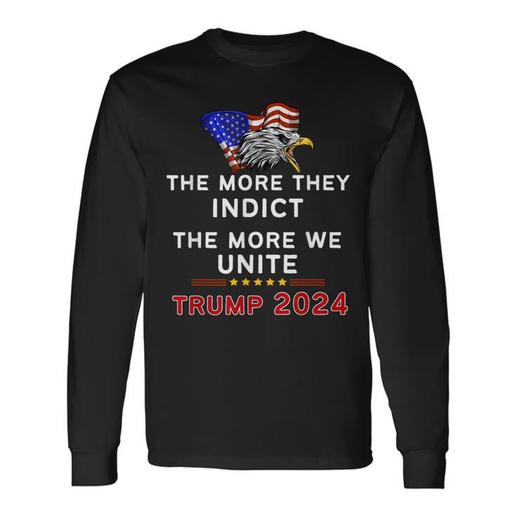 The More You Indict The More We Unite Maga Trump Indictment Long Sleeve T-Shirt