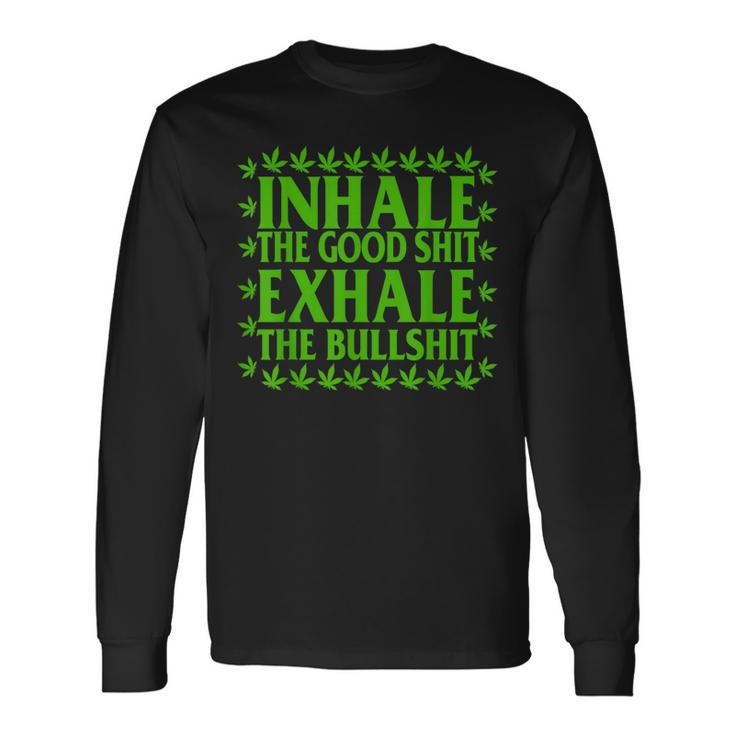 Inhalethegoodshitexhalethebullshitweed Leaf Long Sleeve T-Shirt