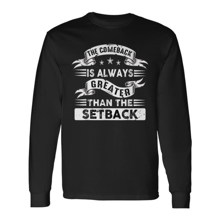 Inspirational Comeback Greater Than Setback Motivational Long Sleeve T-Shirt T-Shirt