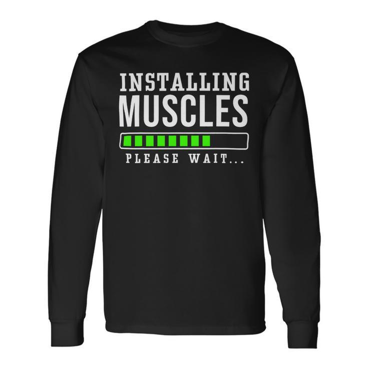 Installing Muscles Please Wait Exercise Fitness Gym Workout Long Sleeve T-Shirt