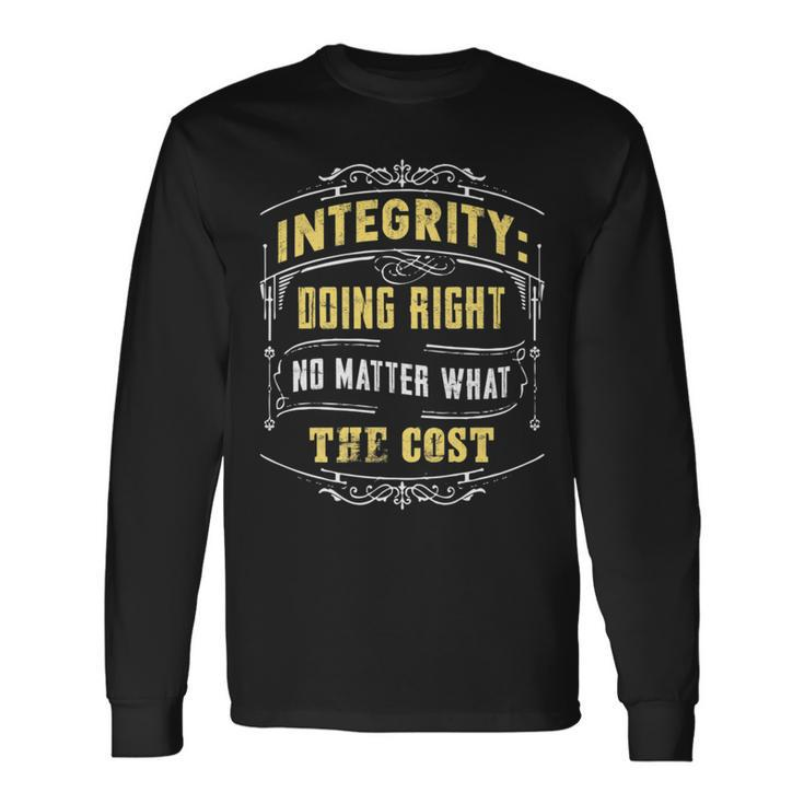 Integrity Doing Right No Matter What The Cost Great Long Sleeve T-Shirt