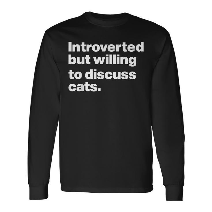 Introverted But Willing To Discuss Cats Introverts Cat Long Sleeve T-Shirt