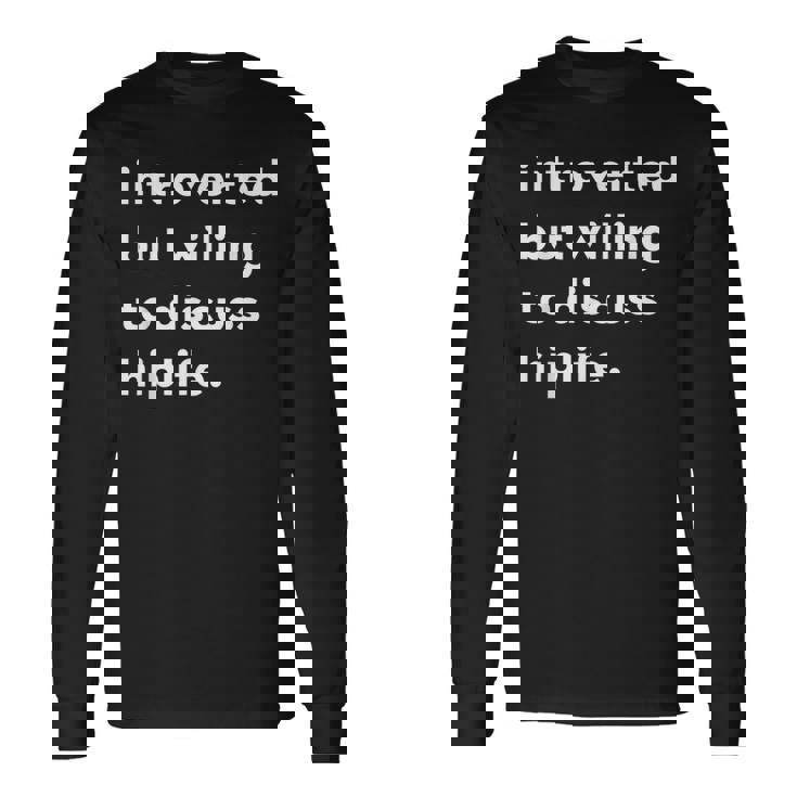 Introverted But Willing To Discuss Hiplife Long Sleeve T-Shirt