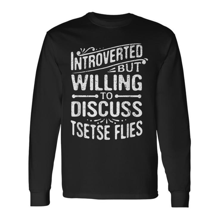 Introverted But Willing To Discuss Tsetse Flies Long Sleeve T-Shirt