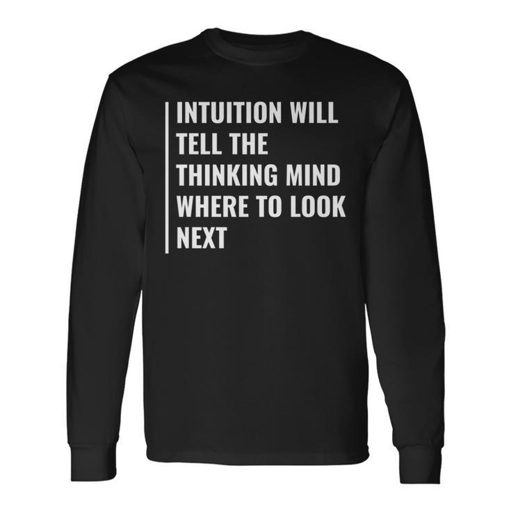 Intuition Will Tell Where To Look Next Intuition Quote Long Sleeve T-Shirt