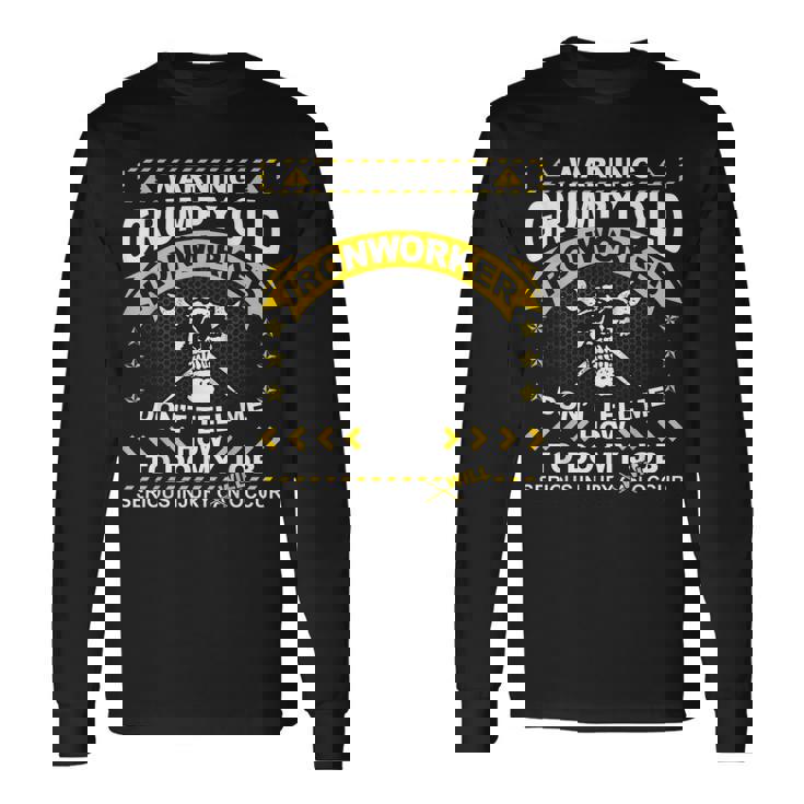 Ironworker Warning Grumpy Old Ironworker Long Sleeve T-Shirt