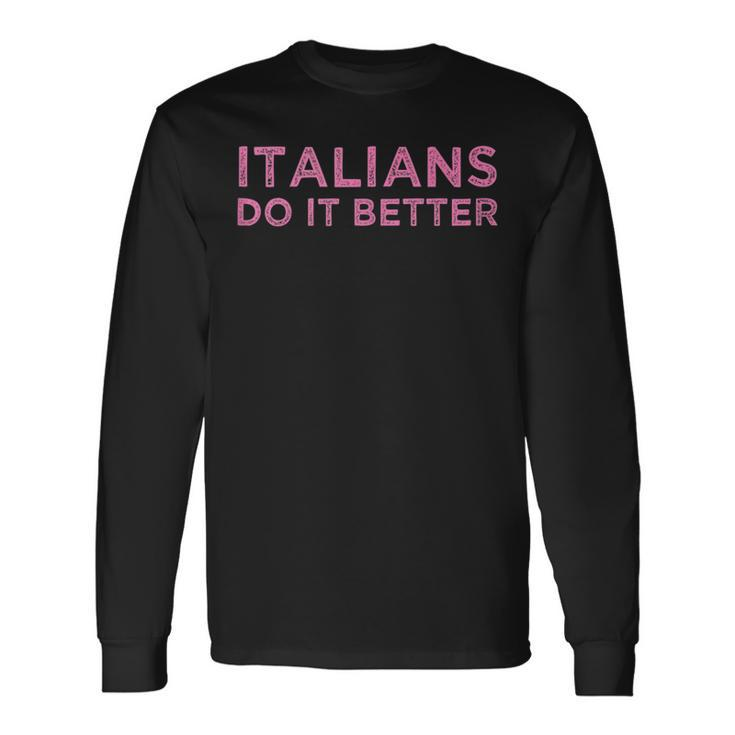 Italians Do It Better Meme Quote Saying Long Sleeve T-Shirt T-Shirt