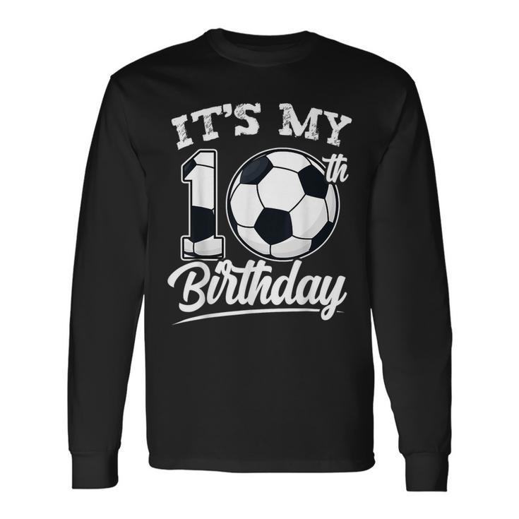 It's My 10Th Birthday Soccer Player 10 Bday Party Team Long Sleeve T-Shirt