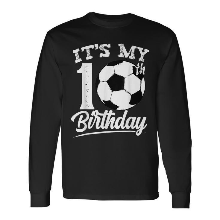 It's My 10Th Birthday Soccer Player 10 Year Old N Boy Long Sleeve T-Shirt