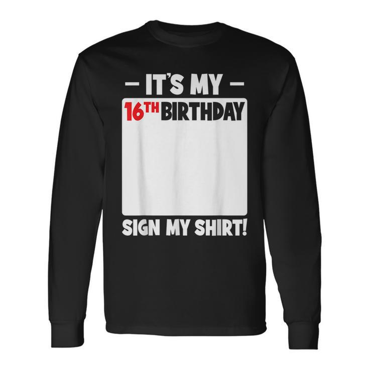 Its My 16Th Birthday 16 Years Old Birthday Party Sign My Long Sleeve T-Shirt