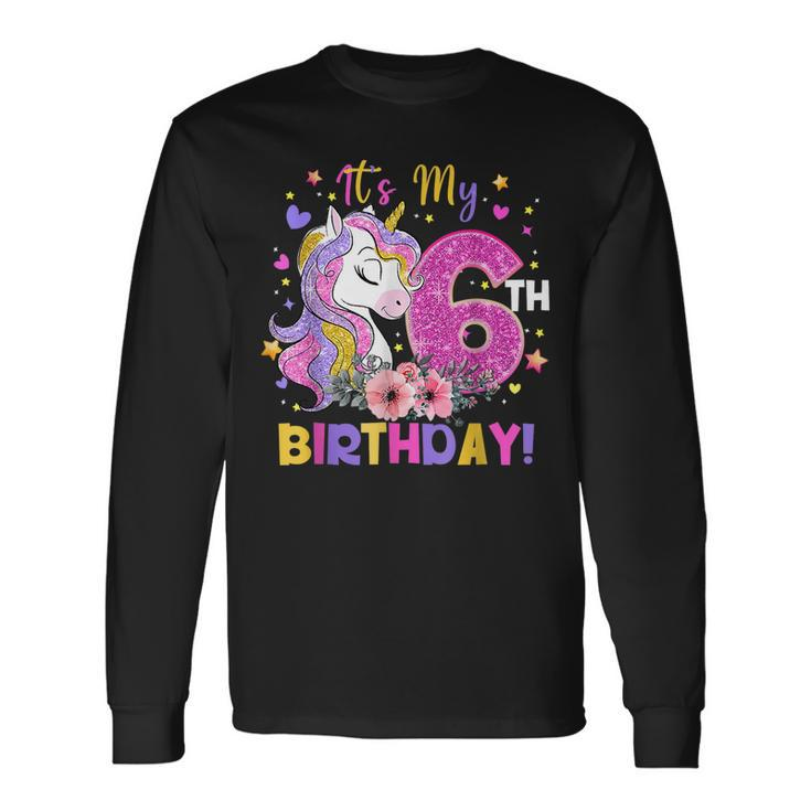Its My 6Th Birthday Unicorn Girls 6 Year Old Long Sleeve T-Shirt Gifts ideas