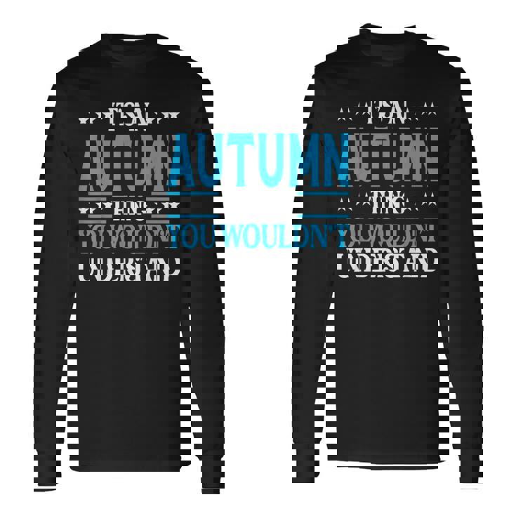 Its An Autumn Thing Wouldnt Understand Girl Name Autumn Long Sleeve T-Shirt