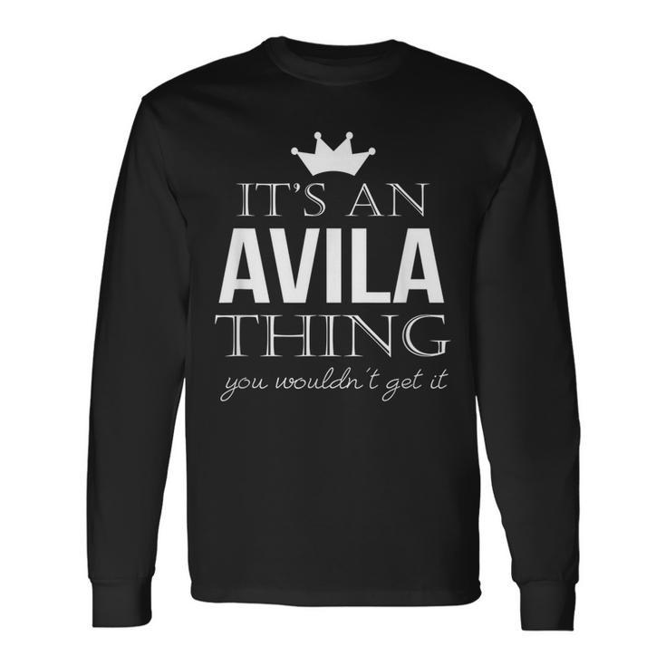 Its An Avila Thing You Wouldnt Get It Avila Last Name Last Name Long Sleeve T-Shirt T-Shirt