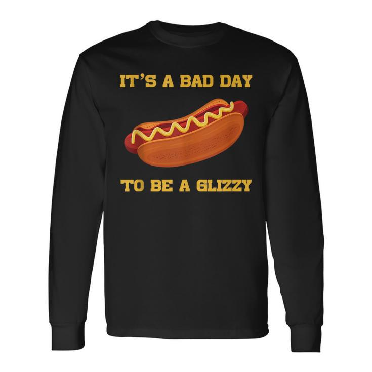 Its A Bad Day To Be A Glizzy Long Sleeve T-Shirt