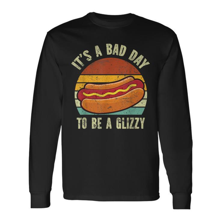 It’S A Bad Day To Be A Glizzy Long Sleeve T-Shirt