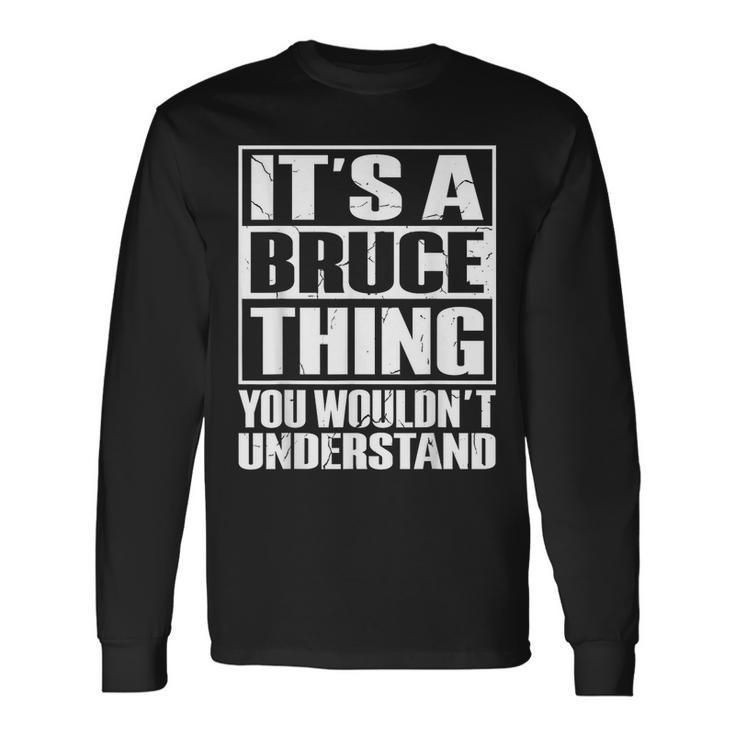 It's A Bruce Thing You Wouldn't Understand Bruce Long Sleeve T-Shirt