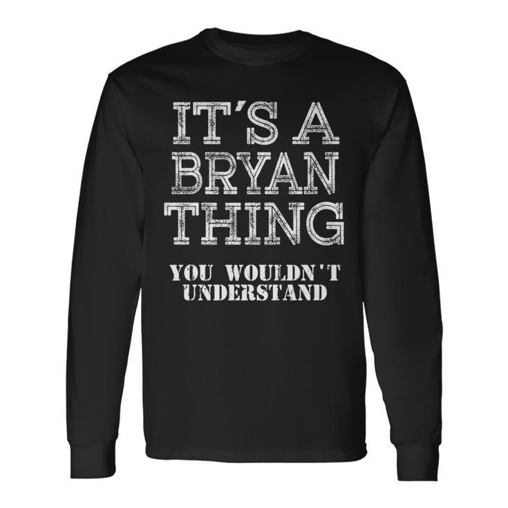 Its A Bryan Thing You Wouldnt Understand Matching Family Long Sleeve T-Shirt