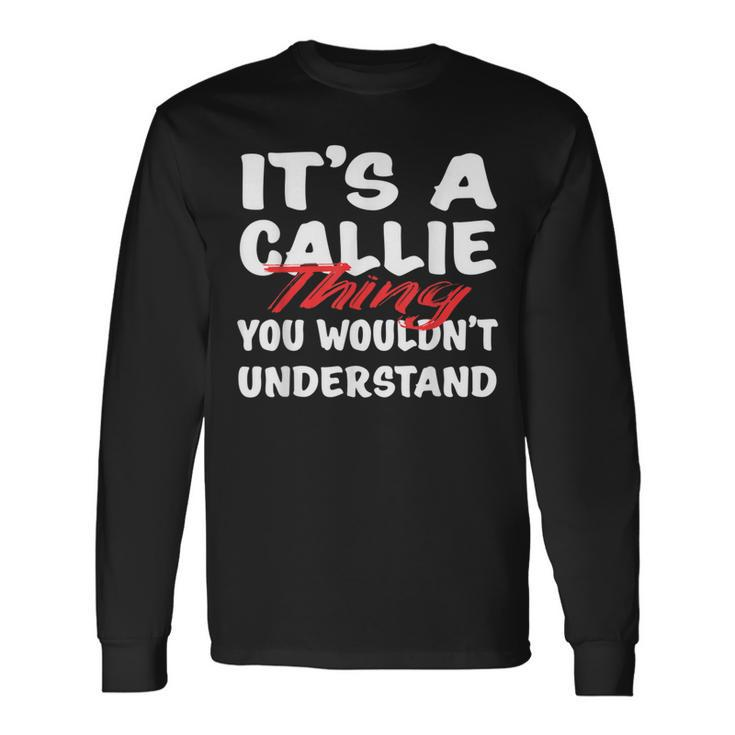 It's A Callie Thing You Wouldn't Understand Callie Long Sleeve T-Shirt
