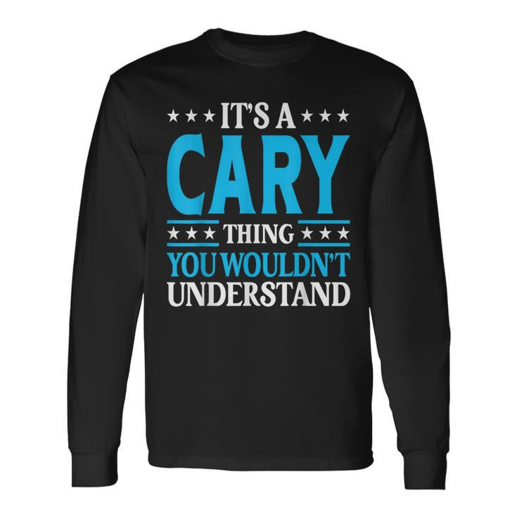 It's A Cary Thing Surname Family Last Name Cary Long Sleeve T-Shirt